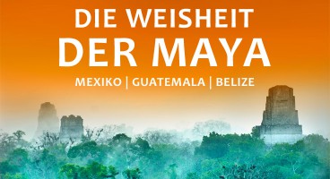 Martin Engelmann: Die Weisheit der Maya – Reise in eine vergessene Welt: Mexiko | Guatemala | Belize