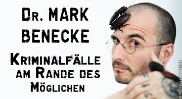 Dr. Mark Benecke: Kriminalfälle am Rande des Möglichen