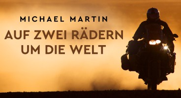 Michael Martin: Auf zwei Rädern um die Welt – 40 Jahre Abenteuer