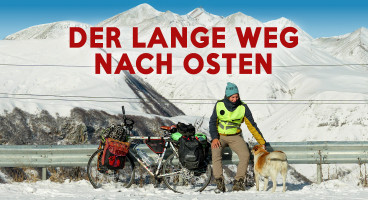 Der lange Weg nach Osten – zwei Jahre die Reise meines Lebens